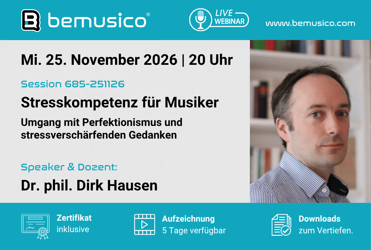 "Stresskompetenz für Musiker - Umgang mit Perfektionismus und stressverschärfenden Gedanken“ Online Seminar auf bemusico mit Dirk Hausen (685-251126)
